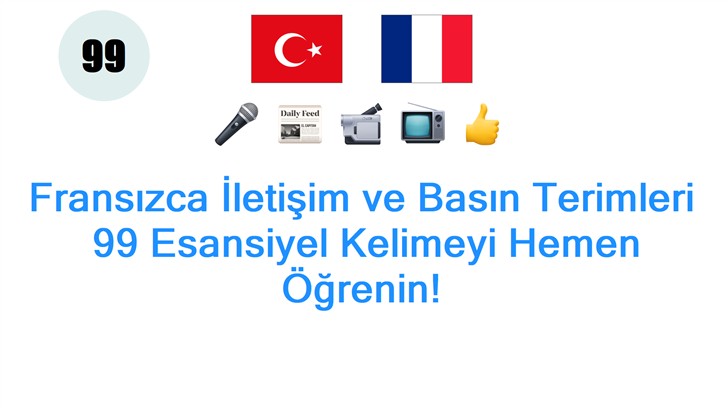 Fransızca İletişim ve Basın Terimleri: 99 Esansiyel Kelimeyi Hemen Öğrenin!